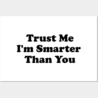 Trust Me, I'm Smarter Than You Posters and Art